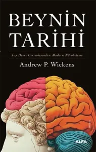 Beynin Tarihi - Taş Devri Cerrahisinden Modern Nörobilime (Ciltli)