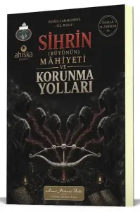 Sihrin Büyünün Mahiyeti ve Korunma Yolları