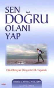 Sen Doğru Olanı Yap Etik Olmayan Dünyada Etik Yaşamak