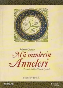 Hanım Gözüyle Mü'minlerin Anneleri - Peygamberimizin Mübarek Zevceleri