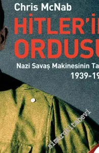 Hitler’in Ordusu: Nazi Savaş Makinesinin Tarihi 1939 - 1945 -