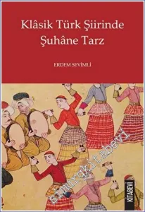 Klasik Türk Şiirinde Şuhane Tarz -         2023