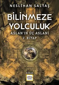 Bilinmeze Yolculuk;Aslanın Üç Aslanı 2. Kitap