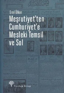 Meşrutiyet'ten Cumhuriyet'e Mesleki Temsil Ve Sol