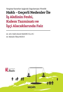 Haklı – Geçerli Nedenler ile İş Akdinin Feshi, Kıdem Tazminatı ve İşçi Alacaklarında Faiz