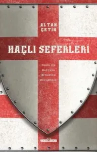 Haçlı Seferleri - Doğu İle Batı'nın Bitmeyen Mücadelesi