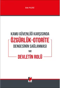 Kamu Güvenliği Karşısında Özgürlük-Otorite Dengesinin Sağlanması ve Devletin Rolü