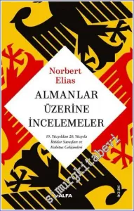 Almanlar Üzerine İncelemeler : 19. Yüzyıldan 20. Yüzyıla İktidar Savaşları ve Habitus Gelişimleri  -