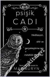 Psişik Cadı : Meditasyon Sihir ve Gerçekleştirme İçin Metafizik Rehber -         2023
