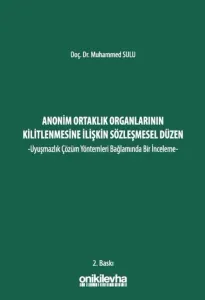 Anonim Ortaklık Organlarının Kilitlenmesine İlişkin Sözleşmesel Düzen - Uyuşmazlık Çözüm Yöntemleri Bağlamında Bir İnceleme -
