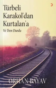 Türbeli Karakol' dan Kurtalan' a ve Tren Durdu