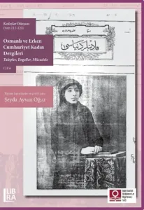 Kadınlar Dünyası (Sayı 111-120) Osmanlı ve Erken Cumhuriyet Kadın Dergileri (Talepler, Engeller, Mücadele) Cilt 6