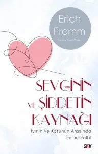 Sevginin ve Şiddetin Kaynağı (Modern Kapak) - İyinin ve Kötünün Arasında İnsan Kalbi
