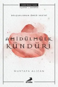 Selçuklunun Öncü Veziri Amidülmülk Kündüri