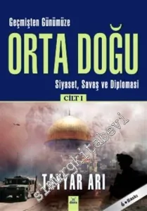 Geçmişten Günümüze Orta Doğu Cilt 1: Siyaset Savaş ve Diplomasi -