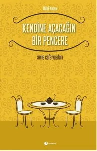 Kendine Açacağın Bir Pencere-Anne Cafe Yazıları