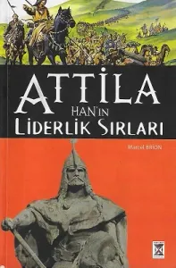 Attila Han'ın Liderlik Sırları