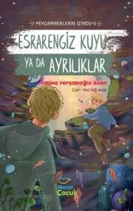 Esrarengiz Kuyu Ya Da Ayrılıkları ;Peygamberlerin İzinde 3