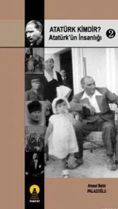 Atatürk Kimdir? Atatürk'ün İnsanlığı 2