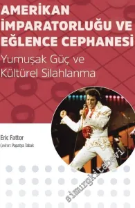 Amerikan İmparatorluğu ve Eğlence Cephanesi:  Yumuşak Güç ve Kültürel Silahlama -
