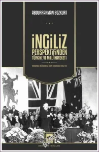 İngiliz Perspektifinden Türkiye ve Millî Hareketi1918 - 1922 / Mondros Mütarekesi'nden Çanakkale Krizi'ne -