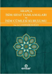 Arapça İsim-Sıfat Tamlamaları ve İsim Cümlesi Kurulumu; Arapça Türkçe Karşıtsal Çözümlemeli Uygulamalı Araştırmalı Sistematik Nahiv Seti: 1
