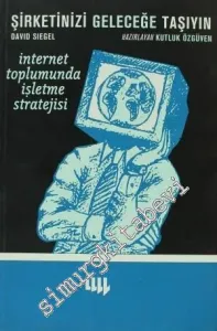 Şirketinizi Geleceğe Taşıyın: İnternet Toplumunda İşletme Stratejisi -        2001