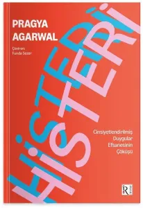 Histeri- Cinsiyetleştirilmiş Duygular Efsanesinin Çöküşü