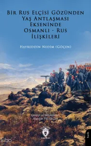 Bir Rus Elçisi Gözünden Yaş Antlaşması Ekseninde Osmanlı - Rus İlişkileri