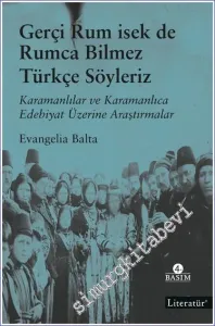 Gerçi Rum isek de Rumca Bilmez Türkçe Söyleriz : Karamanlılar ve Karamanlıca Edebiyat Üzerine Araştırmalar -         2022