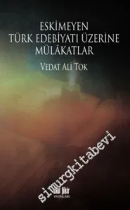 Eskimeyen Türk Edebiyatı Üzerine Mülakatlar -         2014