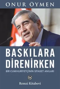 Baskılara Direnirken Bir Cumhuriyetçinin Siyaset Anıları