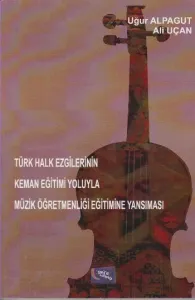Türk Halk Ezgilerinin Keman Eğitimi Yoluyla Müzik Öğretmenliği Eğitimine Yansıması
