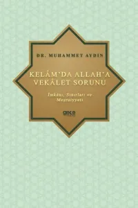 Kelâm'da Allah'a Vekâlet Sorunu; İmkânı, Sınırları ve Meşrûiyyeti