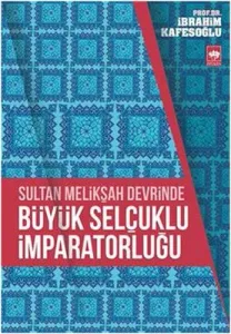 Sultan Melikşah Devrinde Büyük Selçuklu İmparatorluğu