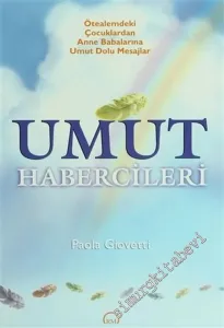 Umut Habercileri: Ötealemdeki Çocuklardan Anne Babalarına Umut Dolu Mesajlar -        2004