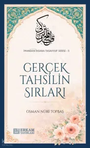 Gerçek Tahsilin Sırları;İmandan İhsana Tasavvuf Serisi - 5