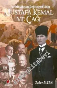 Mustafa Kemal ve Çağı: Tarihin Akışını Değiştiren Lider -