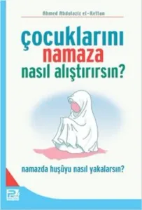 Çocuklarını Namaza Nasıl Alıştırırsın