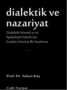 Dialektik ve Nazariyat; Dialektik Mantık'ın ve Spekülatif Felsefe'nin Esasları Üzerine Bir İnceleme
