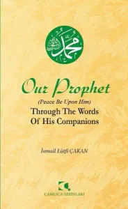 Our Prophet (Peace Be Upon Him) Through The Words of His Companions;Ashabının Dilinden Peygamberimiz (İngilizce)
