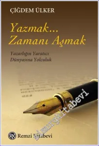 Yazmak... Zamanı Aşmak : Yazarlığın Yaratıcı Dünyasına Yolculuk -         2022
