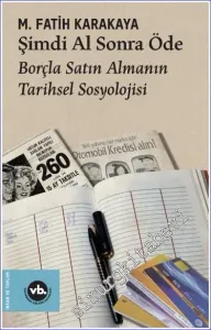 Şimdi Al Sonra Öde : Borçla Satın Almanın Tarihsel Sosyolojisi -