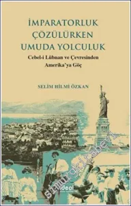 İmparatorluk Çözülürken Umuda Yolculuk : Cebel-i Lübnan ve Çevresinden Amerika'ya Göç -         2023