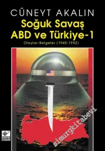 ABD ve Türkiye 1 : Soğuk Savaş - Olaylar - Belgeler 1945 - 1952 -        2003
