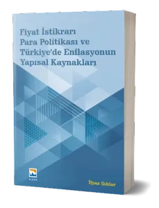 Fiyat İstikrarı, Para Politikası ve Türkiye’de Enflasyonun Yapısal Kaynakları