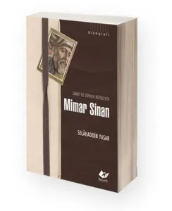 Sanatı ile Dünyayı Büyüleyen Mimar Sinan Hayatı - Sanatı - Eserleri