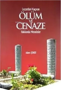 Lezzetleri Kaçıran Ölüm Ve Cenaze Hakkında Meseleler