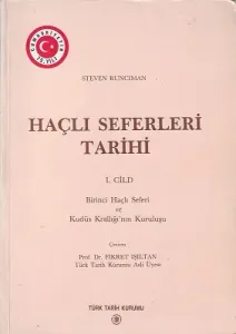 Haçlı Seferleri Tarihi 1. Cilt Birinci Haçlı Seferi ve Kudüs Krallığı'nın Kuruluşu