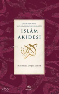 Kur’ân-ı Kerim’e ve Kelâmcıların Metotlarına Göre İslâm Akidesi